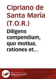 Diligens compendium, quo motiua, rationes et fundamenta (quibus efficaciter persuaderi posse videtur proximé diffinibilem esse Immaculatam...