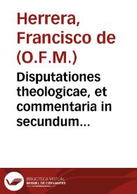 Disputationes theologicae, et commentaria in secundum librum Sententiarum Subtilis Doctoris Scoti