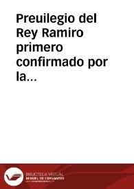 Preuilegio del Rey Ramiro primero confirmado por la Sede App[ostoli]ca del voto que hizo al glorioso Apostol Santiago ... en memoria y...