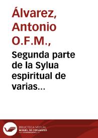 Segunda parte de la Sylua espiritual de varias consideraciones, para entretenimiento del alma christiana : llega ... hasta el dia de Pascua de...
