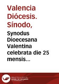 Synodus Dioecesana Valentina celebrata die 25 mensis Octobris anni 1590, preside ... D. Ioanne Ribera Patriarcha Antiocheno & Archiepiscopo Valêtino