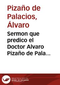 Sermon que predico el Doctor Alvaro Pizaño de Palacios ... en la fiesta de la beatificacion del glorioso Patriarcha San Ignacio fundador de la Religion esclarecida de la Compañia de Iesus...