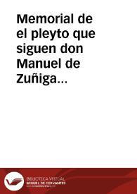 Memorial de el pleyto que siguen don Manuel de Zuñiga y Guzman ... y don Baltasar de Guzman ... y doña Manuela de Guzman y Zuñiga ... hijos de doña...