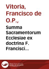 Summa Sacramentorum Ecclesiae ex doctrina F. Francisci a Victoria...