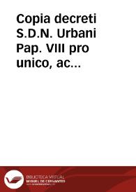 Copia decreti S.D.N. Urbani Pap. VIII pro unico, ac singulari Patronatu S. Iacobi Apostoli...