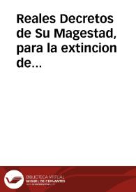 Reales Decretos de Su Magestad, para la extincion de las rentas provinciales, y otros ramos de las veinte y dos provincias de los reynos de...