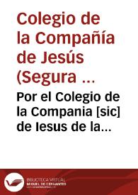 Por el Colegio de la Compania [sic] de Iesus de la villa de Segura de la Sierra, en el pleyto con don Antonio de Caruajal, Marques de Xodar