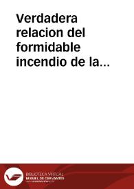 Verdadera relacion del formidable incendio de la Yglesia, y Convento de Religiosas de N.S. de la Concepcion de la ciudad de Guadix el dia quatro de...