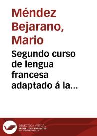 Segundo curso de lengua francesa adaptado á la reciente reforma de la segunda enseñanza y al decreto vigente de 30 de setiembre de 1887 sobre la...