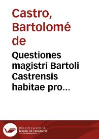 Questiones magistri Bartoli Castrensis habitae pro totius logice prohemio. Questiones eiusdem in predicamenta Aristotelis disputatae secûdum...