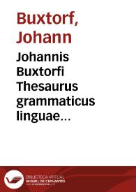 Johannis Buxtorfi Thesaurus grammaticus linguae sanctae hebraeae, duobus libris methodicè propositus ... Adjecta prosodia metrica, sive poeseos...