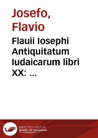 Flauii Iosephi Antiquitatum Iudaicarum libri XX : adiecta in fine appendicis loco Vita Iosephi per ipsum conscripta