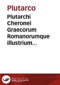 Plutarchi Cheronei Graecorum Romanorumque illustrium vitae...