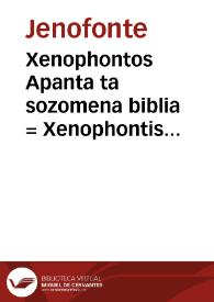 Xenophontos Apanta ta sozomena biblia = : Xenophontis et imperatoris & philosophi clarissimi omnia quae exstant opera...