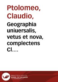 Geographia uniuersalis, vetus et nova, complectens Cl. Ptolemaei ... enarrationis libros VIII, quorum primus nova translatione Pirckheimheri &...