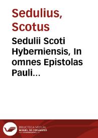 Sedulii Scoti Hyberniensis, In omnes Epistolas Pauli collectaneum