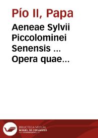 Aeneae Sylvii Piccolominei Senensis ... Opera quae extant omnia