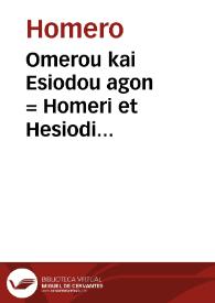 Omerou kai Esiodou agon = : Homeri et Hesiodi certamen...
