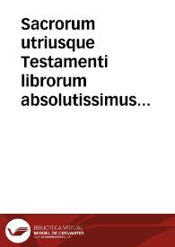 Sacrorum utriusque Testamenti librorum absolutissimus Index, quas concordantias maiores vocant...