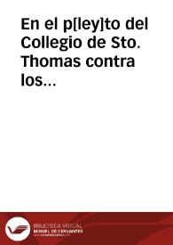 En el p[ley]to del Collegio de Sto. Thomas contra los capellanes de las capellanías q[ue] fundó Doña Ysabel de Castro... c[Juárez de Castro Galindo]