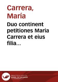 Duo continent petitiones Maria Carrera et eius filia Arguenta Interiam contra Agustinum de Interiam earum maritum et partem...