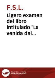 Ligero examen del libro intitulado 'La venida del Mesias en gloria y magestad' compuesto por Juan Josafat Ben-Ezra, sin lugar, ni año de impresion....