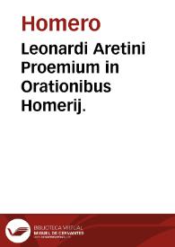 Leonardi Aretini Proemium in Orationibus Homerij.