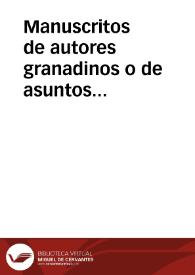 Manuscritos de autores granadinos o de asuntos concernientes a Granada.