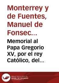 Memorial al Papa Gregorio XV, por el rey Católico, del Conde de Monterrey, contra lo que verbalmente alegaban los Padres de Santo Domingo.