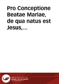 Pro Conceptione Beatae Mariae, de qua natus est Jesus, qui vocatur Christus. Mt. 2 c.