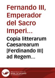 Copia litterarum Caesarearum [Ferdinando III] ad Regem Catholicum, ut apud suam Sanctitatem decretum adversus Immaculatam Conceptionem moderetur, 1-09-1648.