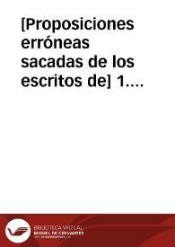 [Proposiciones erróneas sacadas de los escritos de] 1. Ex Caietano, 2. Ex Javelo, 3. Ex Magistro Bañes, 4. Ex Magistro Cano, 5. Ex Petro de Ledesma