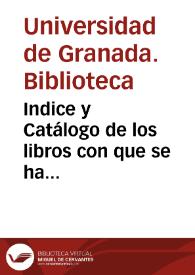 Indice y Catálogo de los libros con que se ha enriquecido la Biblioteca Pública de la Universidad Literaria de Granada desde Febrero de 1839 hasta...