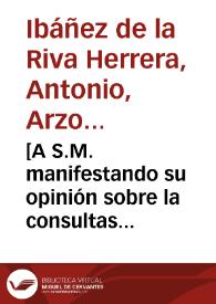 [A S.M. manifestando su opinión sobre la consultas efectuadas por la Junta de Represalias y el Consejo de Aragón tras haber hecho preso al Gobernador de Alicante : carta