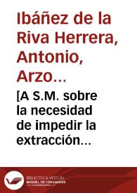 [A S.M. sobre la necesidad de impedir la extracción ilegal de plata mediante el comercio con Francia por genoveses a través de puertos andaluces, especialmente de Cádiz : carta