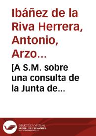 [A S.M. sobre una consulta de la Junta de Restablecimiento de Milicias y de la planta formada por el Marqués de la Granja acerca de las listas de...