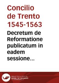 Decretum de Reformatione publicatum in eadem sessione VI s. Conc. Triden[tini] die XVII septembris 1562