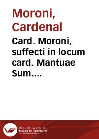 Card. Moroni, suffecti in locum card. Mantuae Sum. Pontif. ad Concilium legati, Oratio habita ad Patres in generali congregatione tertio a quo...