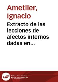 Extracto de las lecciones de afectos internos dadas en el Real Colegio de Medicina y Cirugia en el curso de 1829 a 1830 por... Ignacio Ametller......