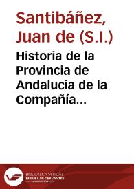 Historia de la Provincia de Andalucia de la Compañía de Jesús...