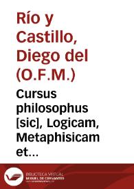 Cursus philosophus [sic], Logicam, Metaphisicam et Phisicam complectens...