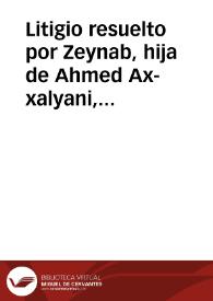 Litigio resuelto por Zeynab, hija de Ahmed Ax-xalyani, entre los dos judíos hermanos Mosé y Sarfil, hijos de Selem Al-malij, acerca del producto de...