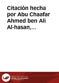Citación hecha por Abu Chaafar Ahmed ben Ali Al-hasan, y Ayexa, hija de Mohammad Al-brach, para que Abu Abdallah Mohammad ben Mohammad Bahtan...