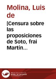 [Censura sobre las proposiciones de Soto, frai Martín y Medina que se condenaron por la Inquisición].