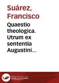 Quaestio theologica. Utrum ex sententia Augustini detur motio gratiae quae physice voluntatem hominis praedeterminet ad actus supernaturales.