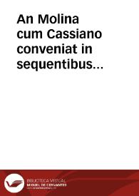An Molina cum Cassiano conveniat in sequentibus conclusionibus.