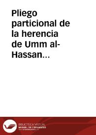 Pliego particional de la herencia de Umm al-Hassan hija del jeque y comerciante Abu-l-Hayyay Yusuf b. Abi Hadid, consistente en una casa en el Mawrur, dentro de Granada, y una parte de un predio en Monachil