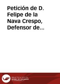 Petición de D. Felipe de la Nava Crespo, Defensor de la Real Jurisdicción, en el pleito entre D. Mateo Herrero y Carrasco y D. Diego de Guzmán y...