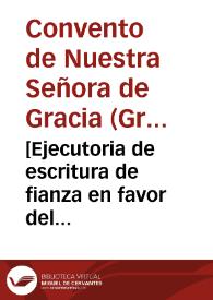 [Ejecutoria de escritura de fianza en favor del Convento de Nuestra Señora de Gracia de Trinitarios Descalzos de Granada].