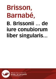 B. Brissonii ... de iure conubiorum liber singularis...